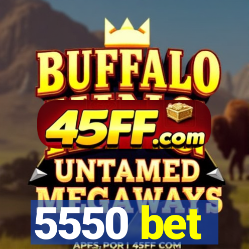 5550 bet